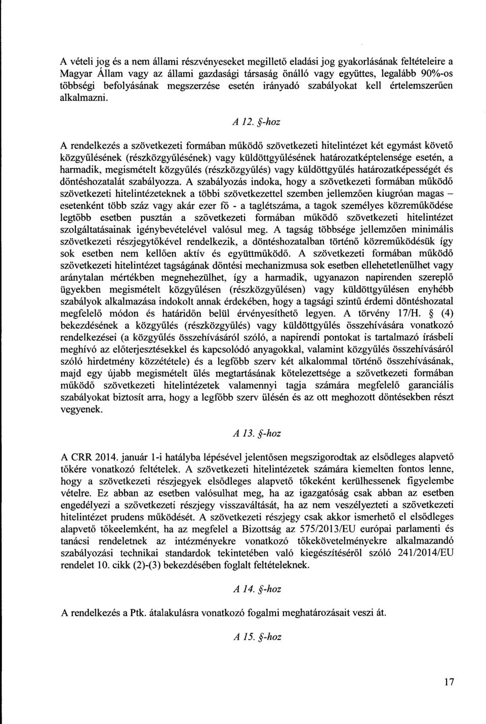 -hoz A rendelkezés a szövetkezeti formában működő szövetkezeti hitelintézet két egymást követ ő közgyűlésének (részközgyűlésének) vagy küldöttgyűlésének határozatképtelensége esetén, a harmadik,