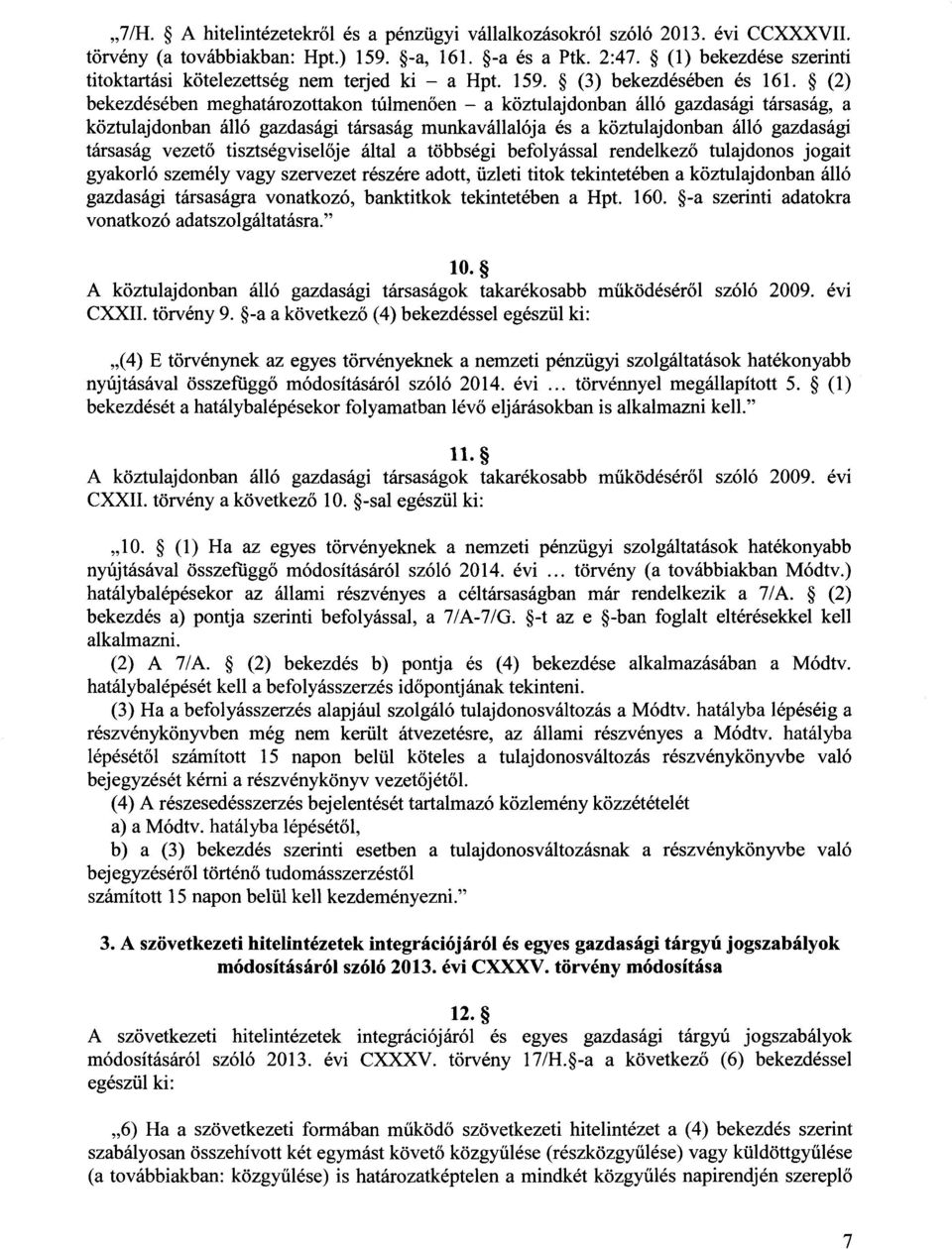 (2 ) bekezdésében meghatározottakon túlmen ően a köztulajdonban álló gazdasági társaság, a köztulajdonban álló gazdasági társaság munkavállalója és a köztulajdonban álló gazdasági társaság vezet ő