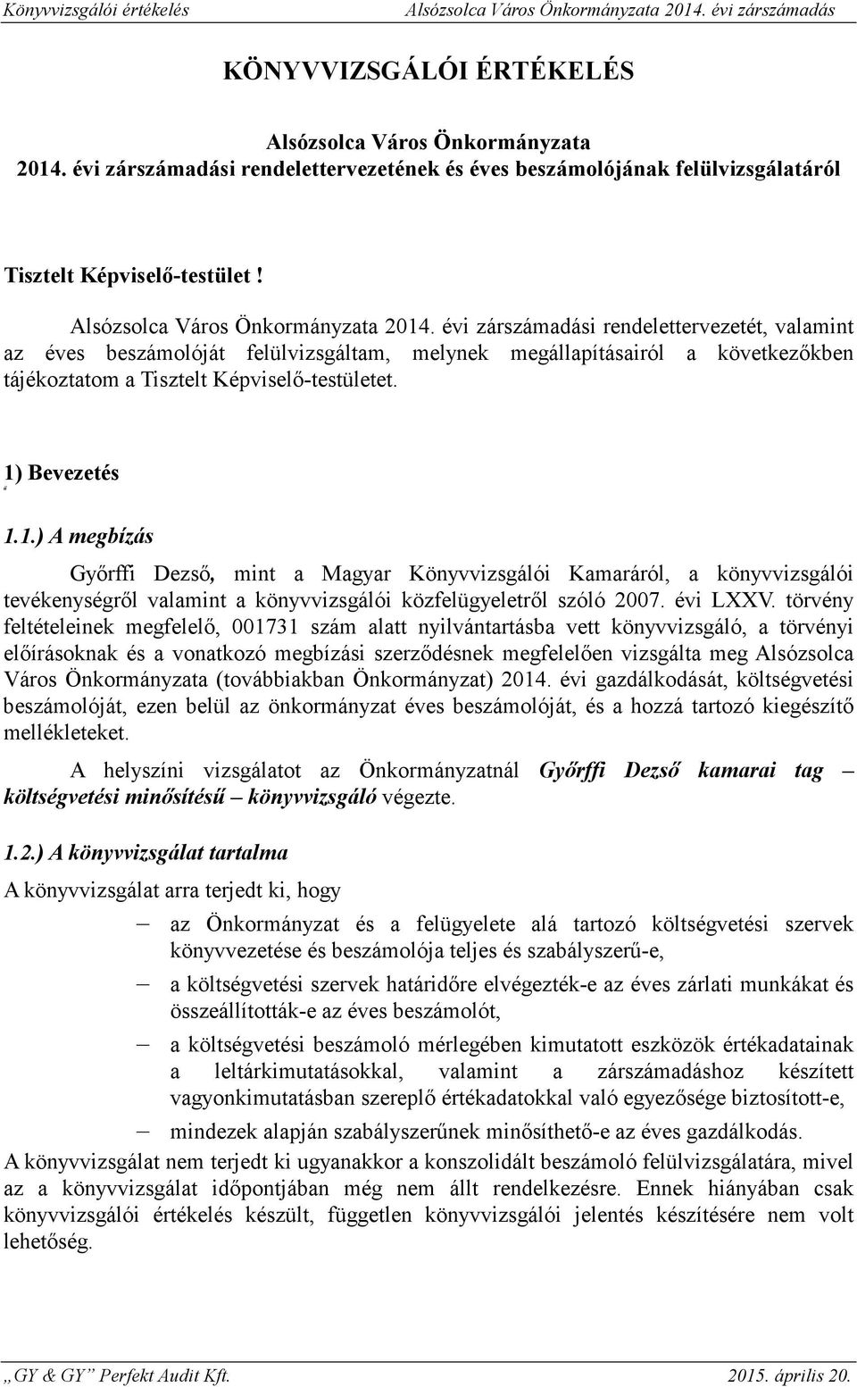 Bevezetés 1.1.) A megbízás Gyrffi Dezs, mint a Magyar Könyvvizsgálói Kamaráról, a könyvvizsgálói tevékenységrl valamint a könyvvizsgálói közfelügyeletrl szóló 2007. évi LXXV.