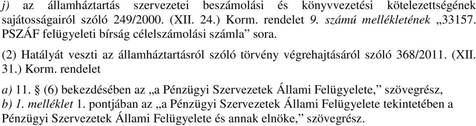 (2) Hatályát veszti az államháztartásról szóló törvény végrehajtásáról szóló 368/2011. (XII. 31.) Korm. rendelet a) 11.