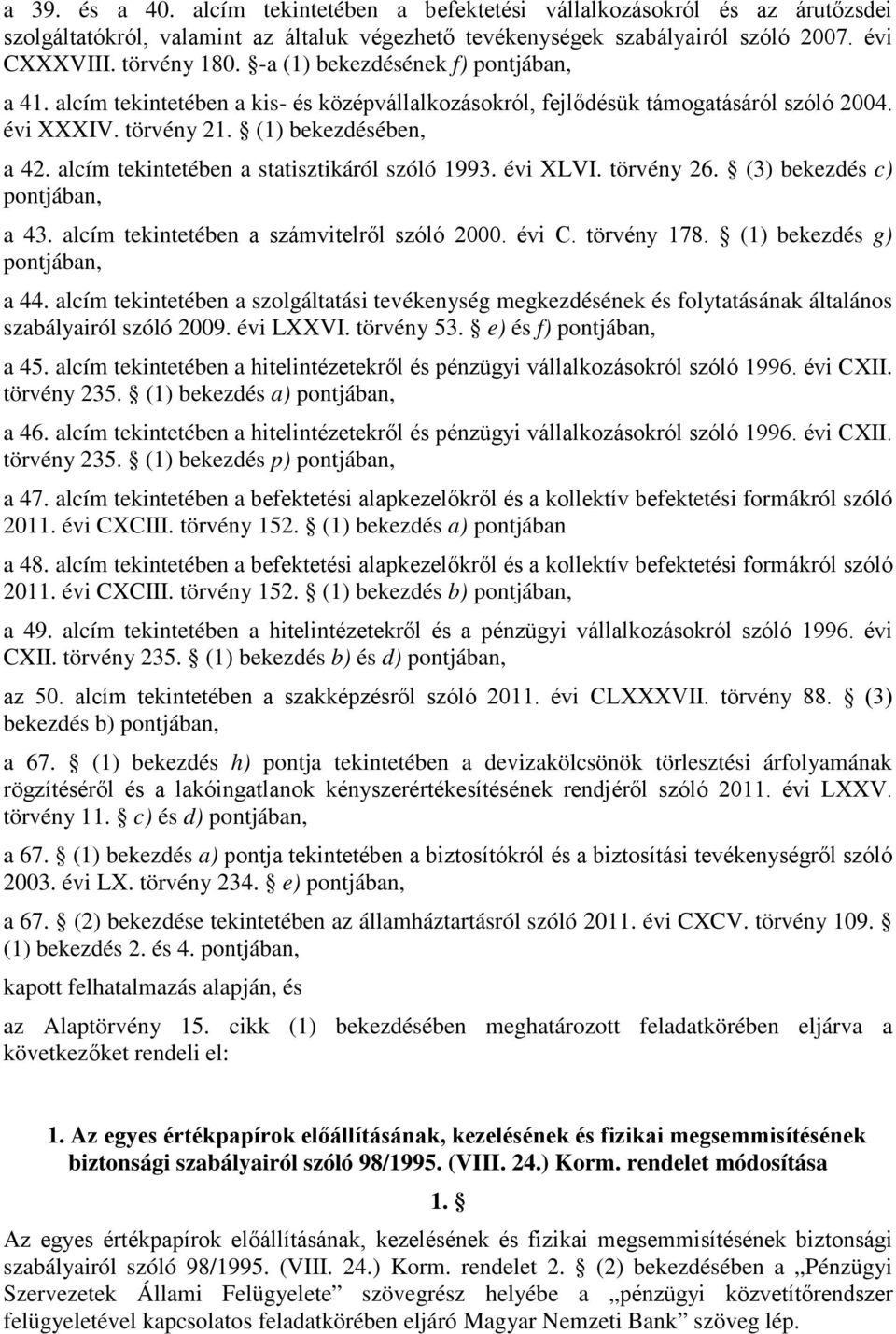 alcím tekintetében a statisztikáról szóló 1993. évi XLVI. törvény 26. (3) bekezdés c) pontjában, a 43. alcím tekintetében a számvitelről szóló 2000. évi C. törvény 178.