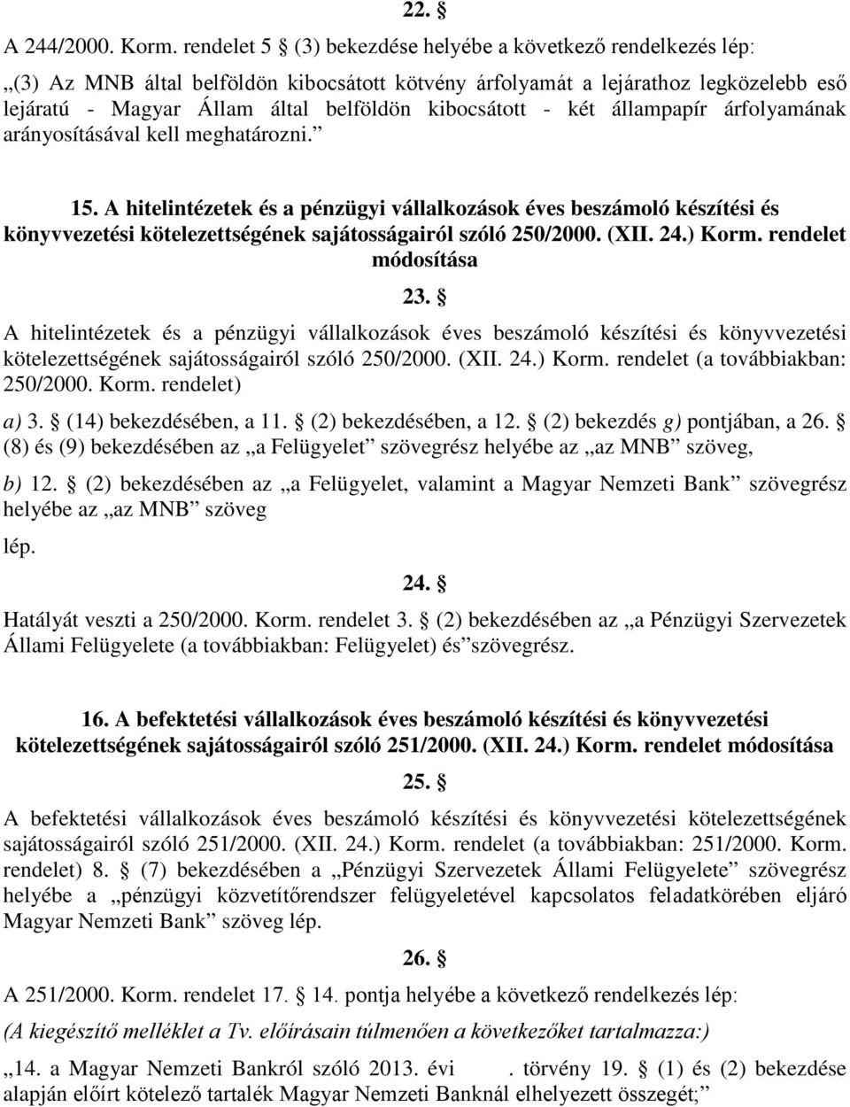 kibocsátott - két állampapír árfolyamának arányosításával kell meghatározni. 15.