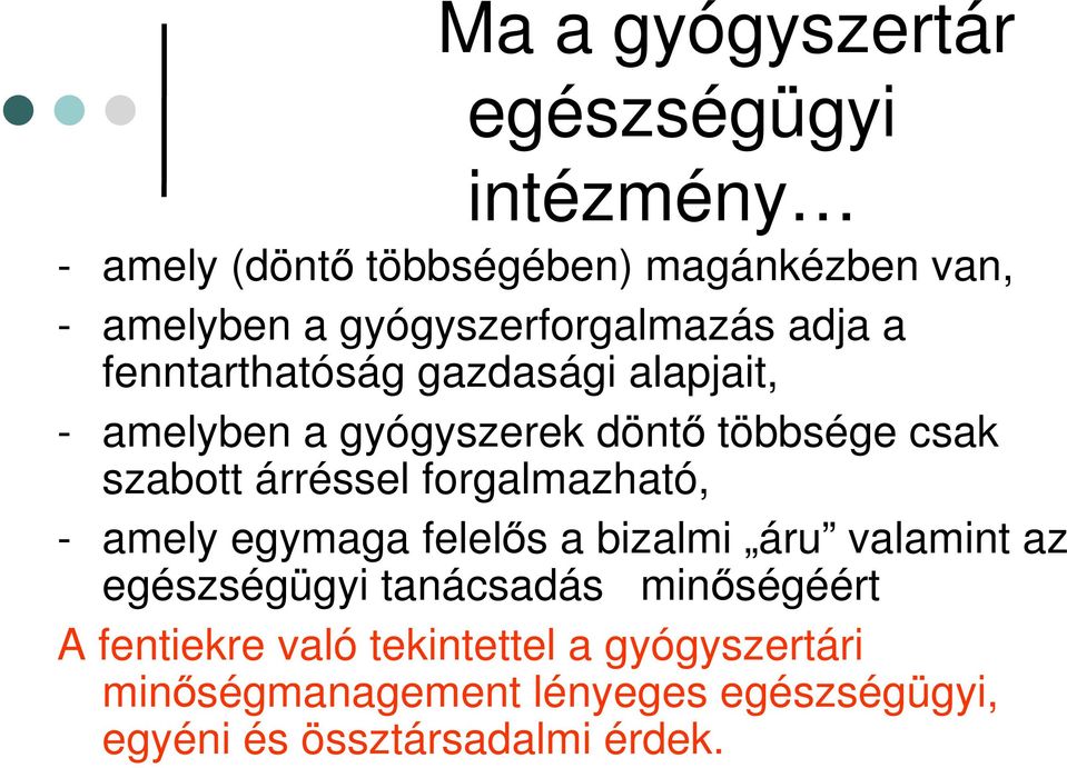 szabott árréssel forgalmazható, - amely egymaga felelős a bizalmi áru valamint az egészségügyi tanácsadás