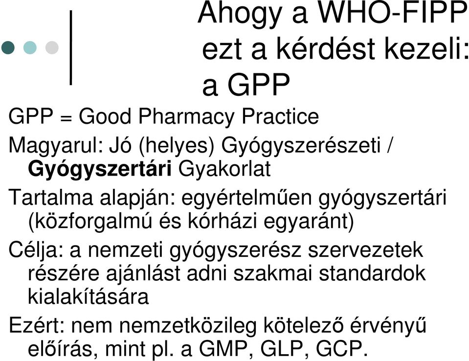 (közforgalmú és kórházi egyaránt) Célja: a nemzeti gyógyszerész szervezetek részére ajánlást adni