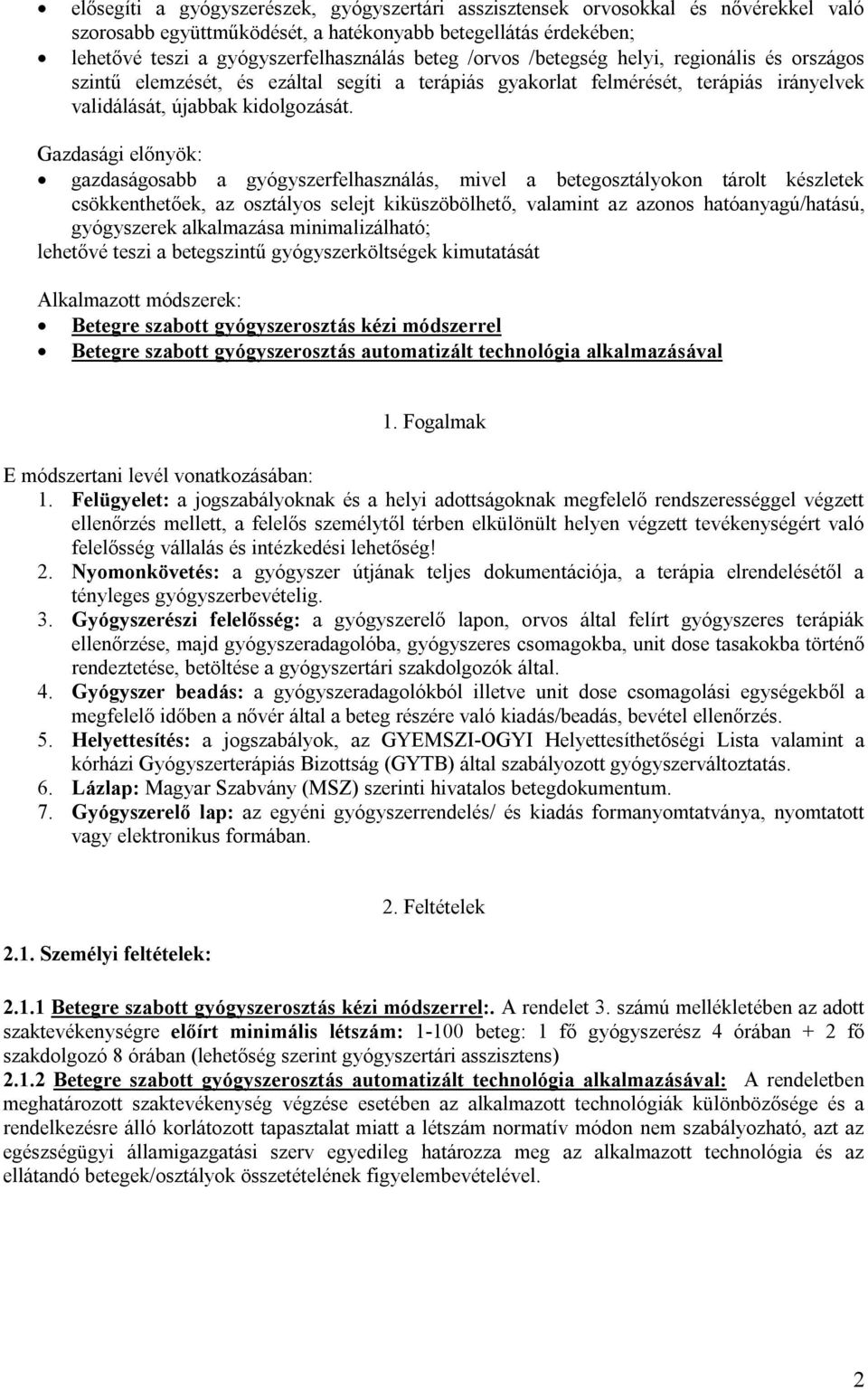 Gazdasági előnyök: gazdaságosabb a gyógyszerfelhasználás, mivel a betegosztályokon tárolt készletek csökkenthetőek, az osztályos selejt kiküszöbölhető, valamint az azonos hatóanyagú/hatású,