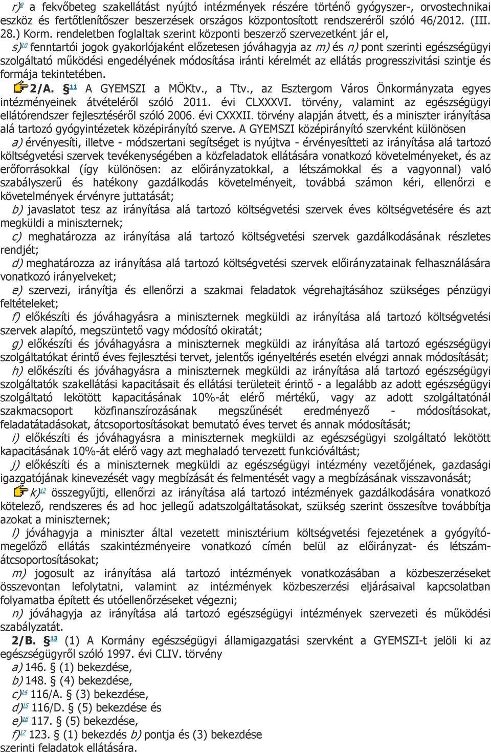 engedélyének módosítása iránti kérelmét az ellátás progresszivitási szintje és formája tekintetében. 2/A. 11 A GYEMSZI a MÖKtv., a Ttv.