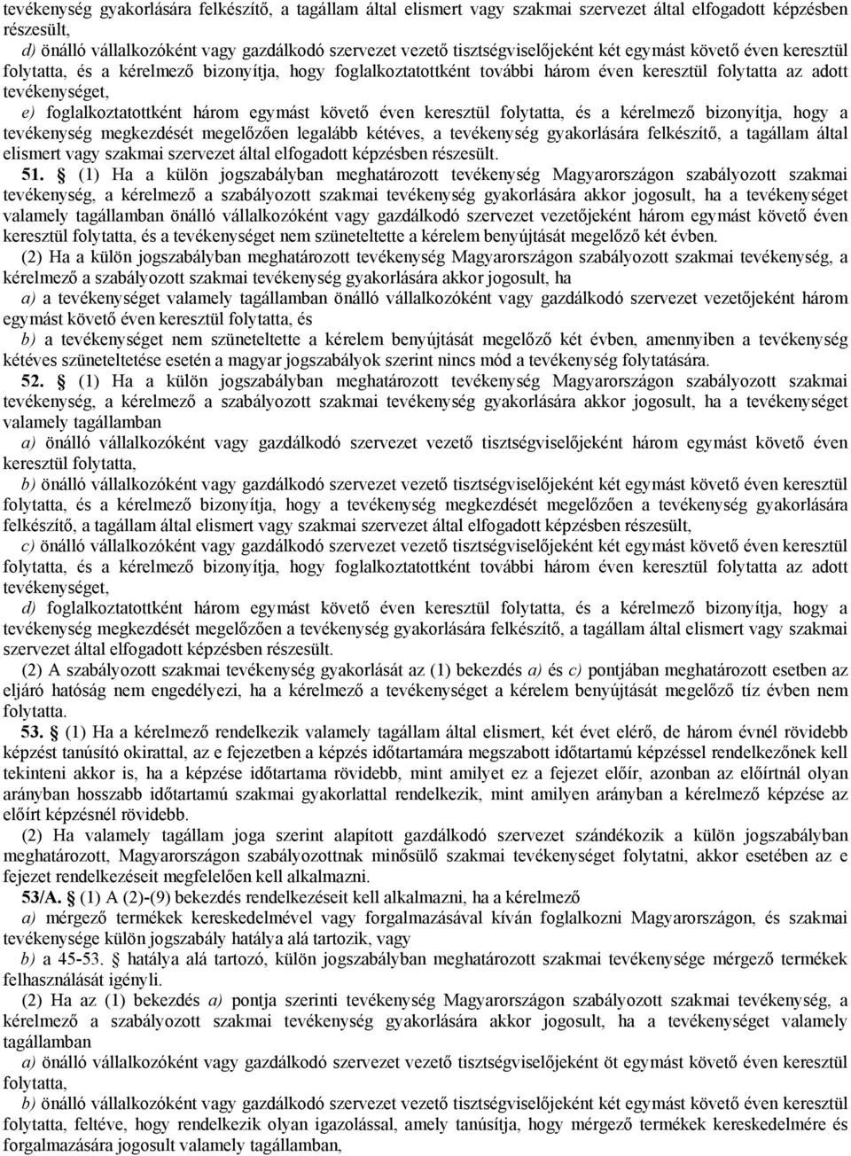 foglalkoztatottként három egymást követő éven keresztül folytatta, és a kérelmező bizonyítja, hogy a tevékenység megkezdését megelőzően legalább kétéves, a tevékenység gyakorlására felkészítő, a