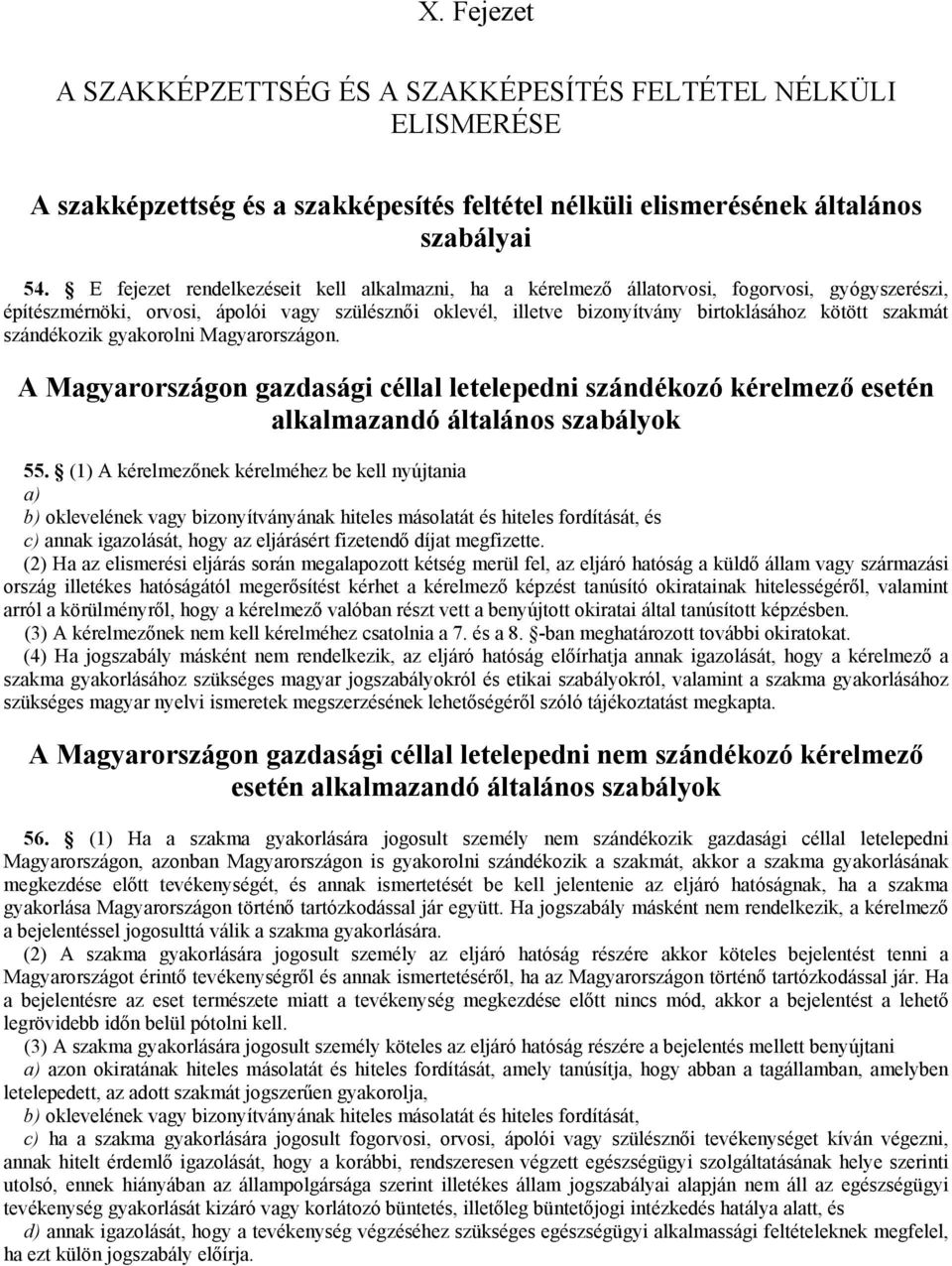 szakmát szándékozik gyakorolni Magyarországon. A Magyarországon gazdasági céllal letelepedni szándékozó kérelmező esetén alkalmazandó általános szabályok 55.