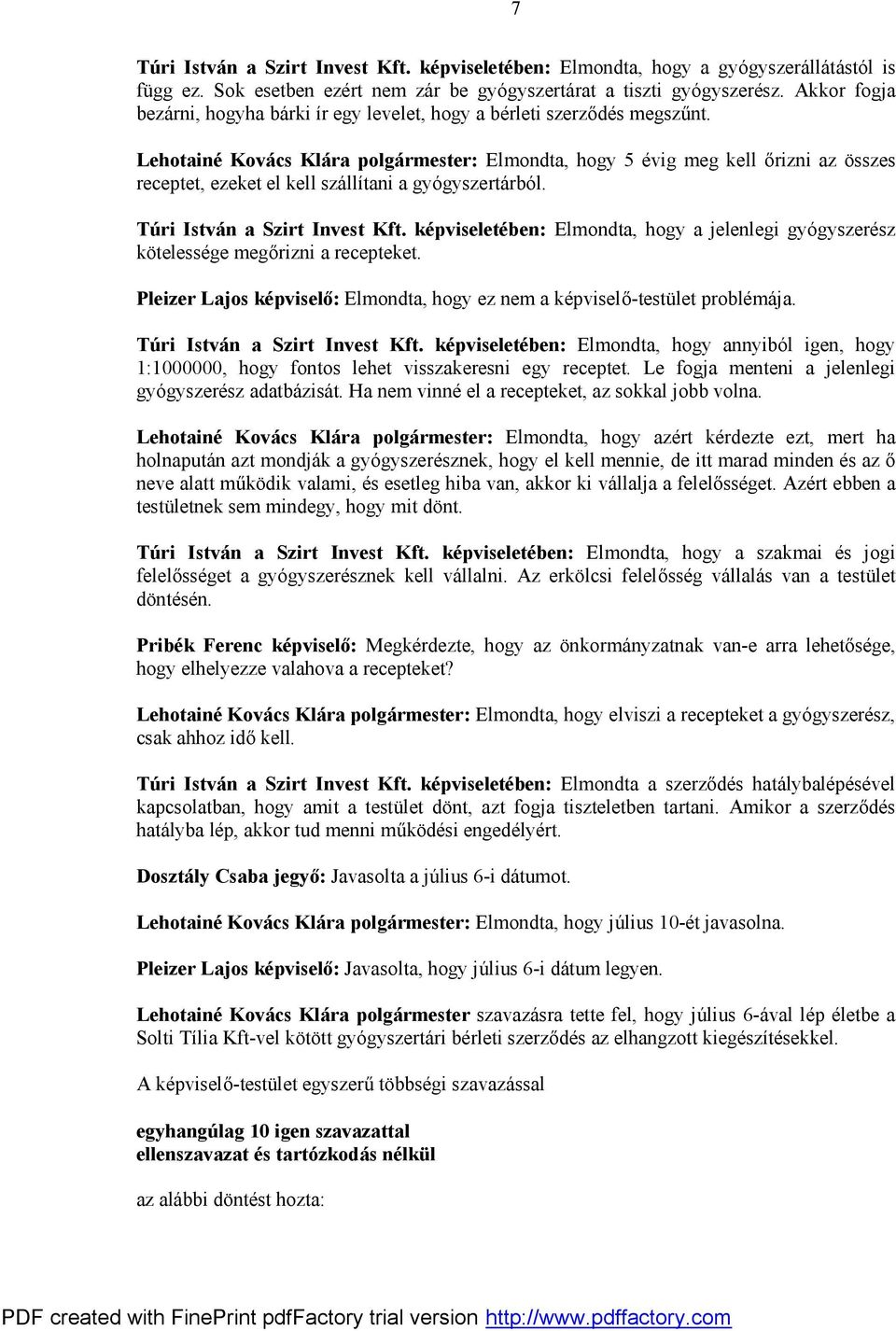 Lehotainé Kovács Klára polgármester: Elmondta, hogy 5 évig meg kell őrizni az összes receptet, ezeket el kell szállítani a gyógyszertárból. Túri István a Szirt Invest Kft.