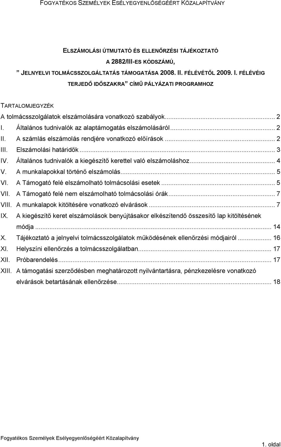 Általános tudnivalók az alaptámogatás elszámolásáról... 2 II. A számlás elszámolás rendjére vonatkozó előírások... 2 III. Elszámolási határidők... 3 IV.