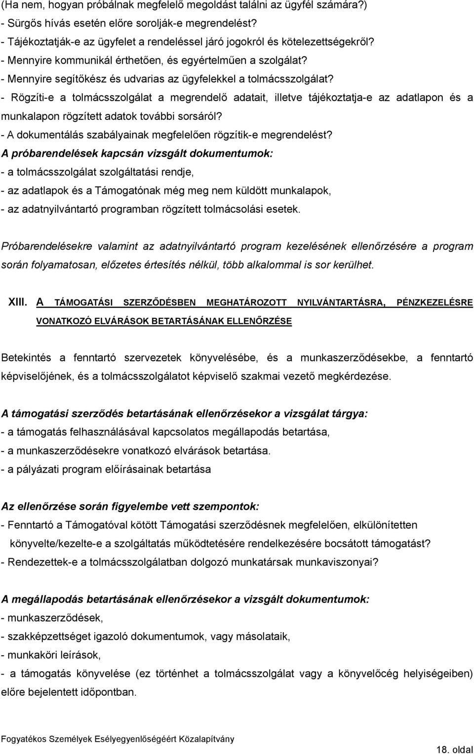 - Mennyire segítőkész és udvarias az ügyfelekkel a tolmácsszolgálat?