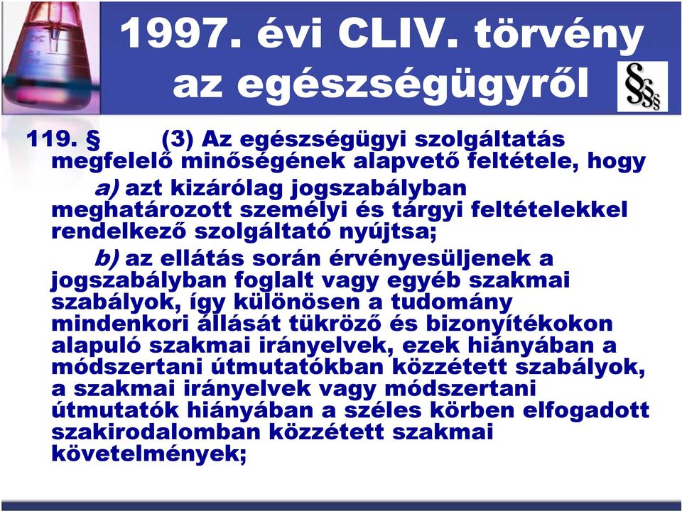 feltételekkel rendelkezı szolgáltató nyújtsa; b) az ellátás során érvényesüljenek a jogszabályban foglalt vagy egyéb szakmai szabályok, így különösen a