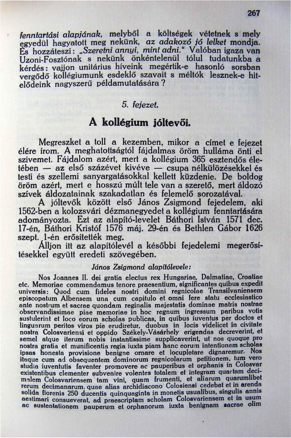 hitelödeink nagyszerű példamutatására? 5. fejezet. A kollégium Megreszket a toll a kezemben. mikor a címet e fejezet élére írom. A meghatottságtól fájdalmas öröm hulláma önti el szivemet.