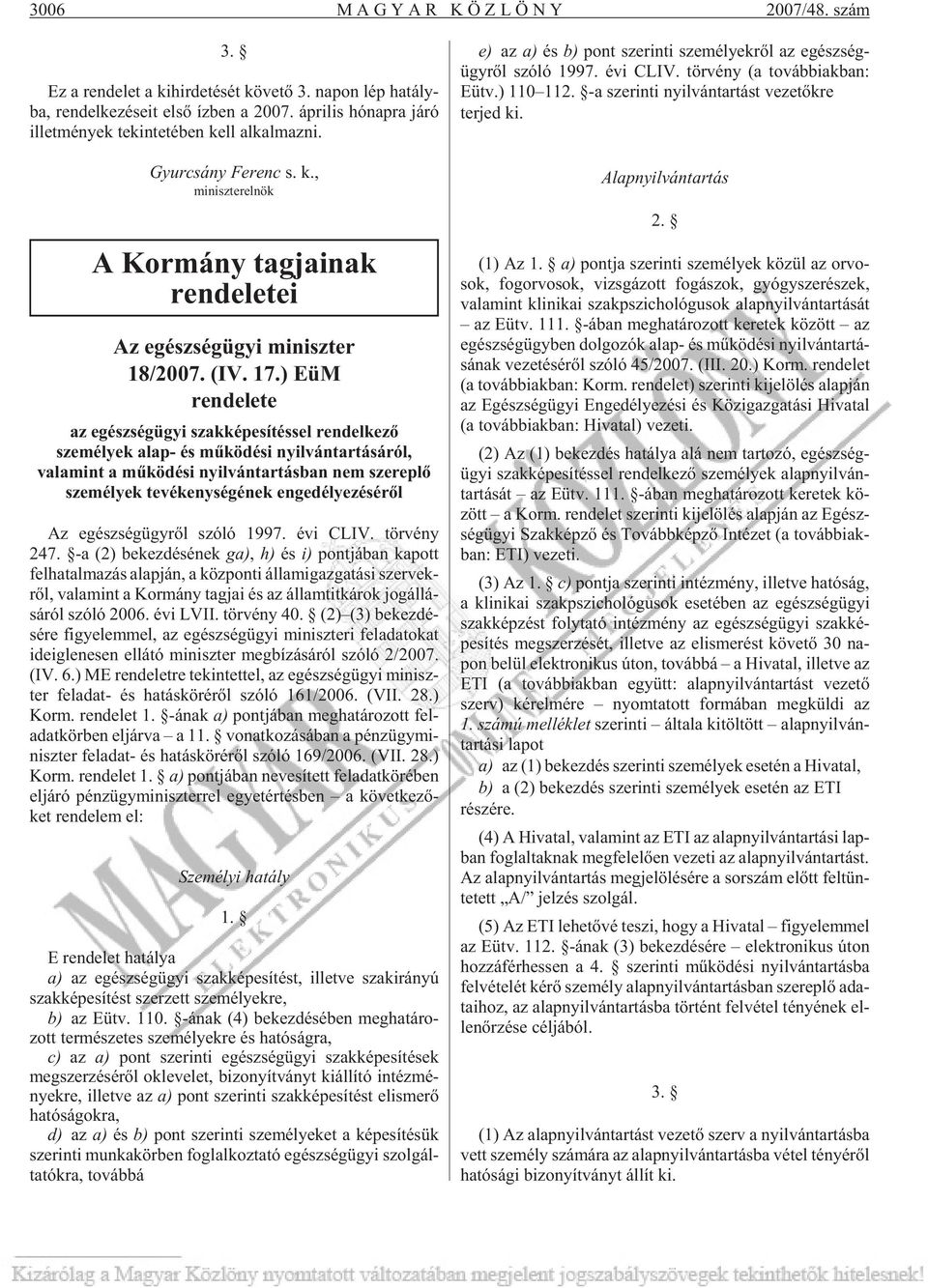 ) EüM rendelete az egészségügyi szakképesítéssel rendelkezõ személyek alap- és mûködési nyilvántartásáról, valamint a mûködési nyilvántartásban nem szereplõ személyek tevékenységének engedélyezésérõl