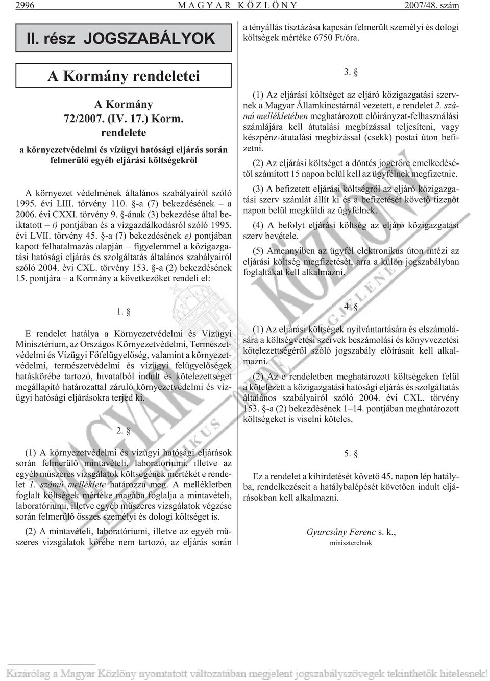 -a (7) be kez dé sé nek a 2006. évi CXXI. tör vény 9. -ának (3) be kez dé se ál tal be - ik ta tott t) pont já ban és a víz gaz dál ko dás ról szóló 1995. évi LVII. tör vény 45.