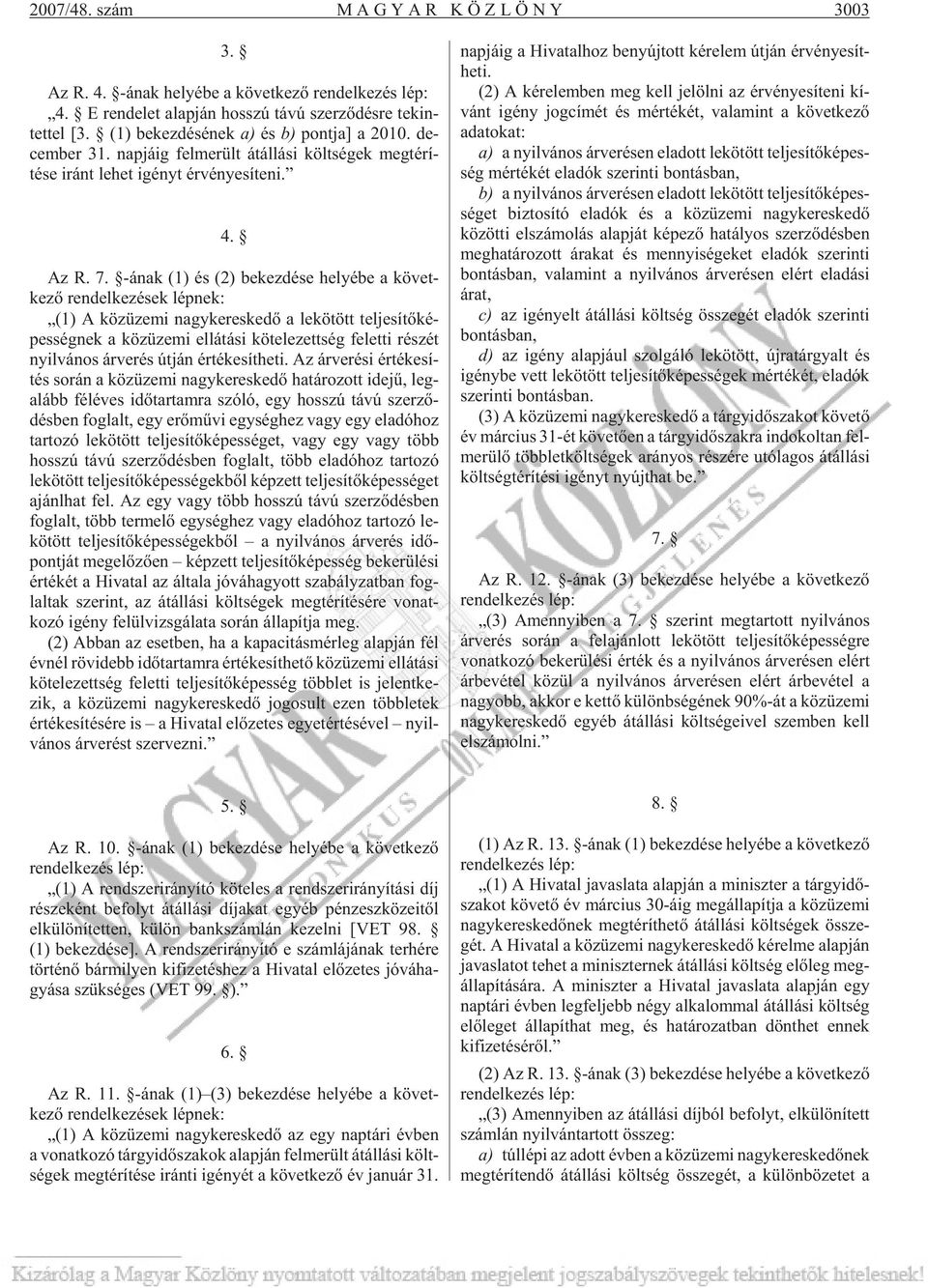 -ának (1) és (2) be kez dé se he lyé be a követ - kezõ ren del ke zé sek lép nek: (1) A köz üze mi nagy ke res ke dõ a le kö tött tel je sí tõ ké - pes ség nek a köz üze mi el lá tá si kö te le zett