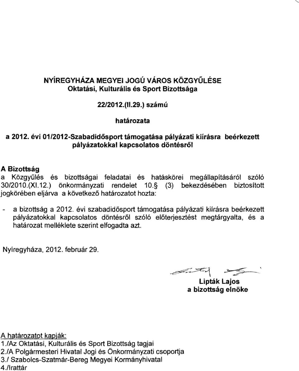 (XI.12.) önkormányzati rendelet 10. (3) bekezdésében biztosított jogkörében eljárva a következő határozatot hozta: - a bizottság a 2012.