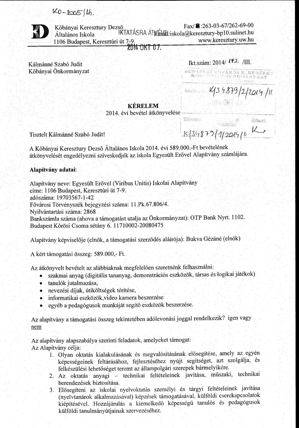 evi 589.000.-Ft bevetelenek atkonyveleset engedelyezni sziveskedjek az iskola Egyesult Er6vel Alapitvany szamlajara.