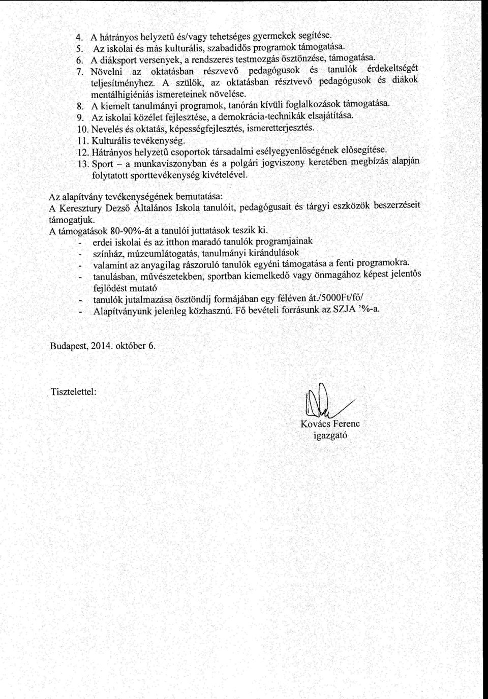 il6k, az oktatasban resztvev6 pedag6gusok es diakok mentalhigienias ismereteinek nove lese. 8. A kiemelt tanulmanyi programok, tan6ran kfvtili foglalkozasok tamogatasa. 9.