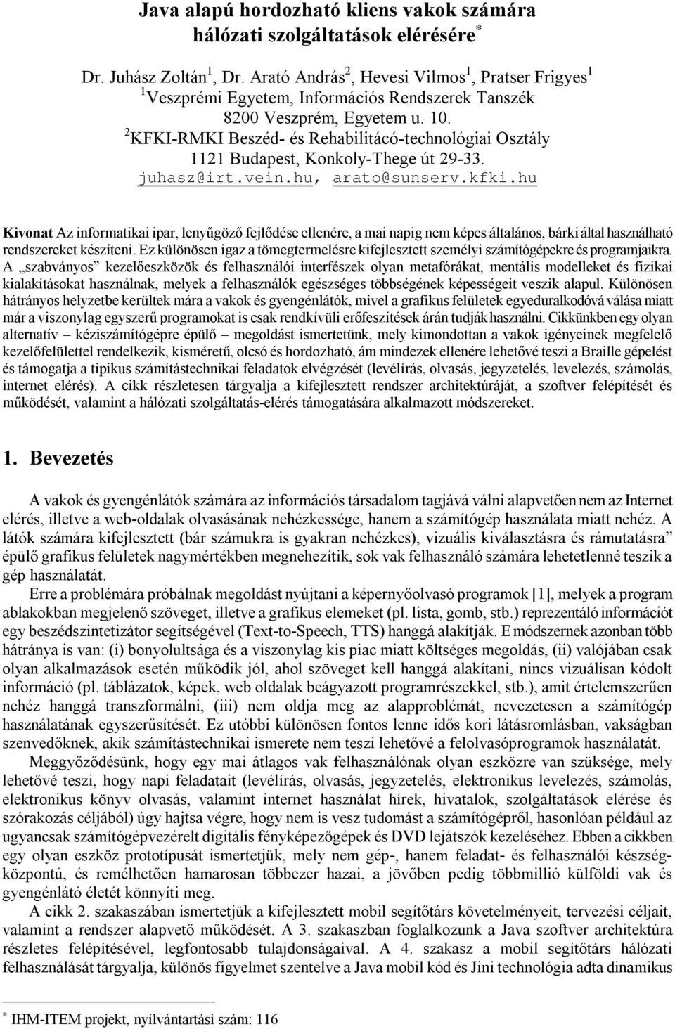 2 KFKI-RMKI Beszéd- és Rehabilitácó-technológiai Osztály 1121 Budapest, Konkoly-Thege út 29-33. juhasz@irt.vein.hu, arato@sunserv.kfki.