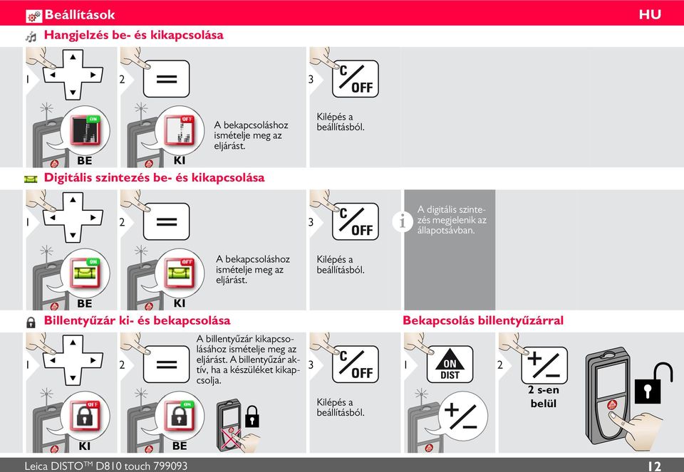 A bekapcsoláshoz smételje meg az eljárást. Klépés a beállításból.