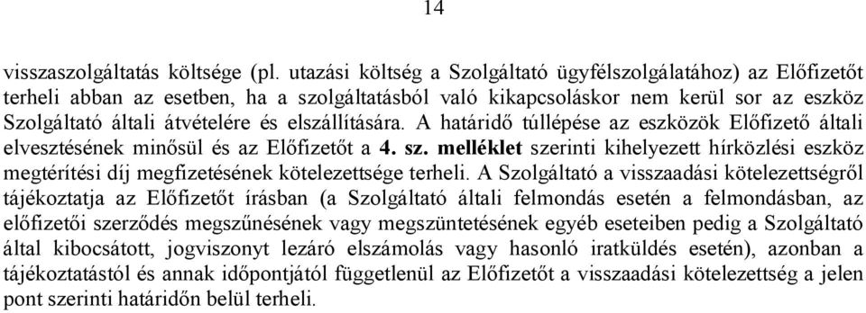 elszállítására. A határidő túllépése az eszközök Előfizető általi elvesztésének minősül és az Előfizetőt a 4. sz.