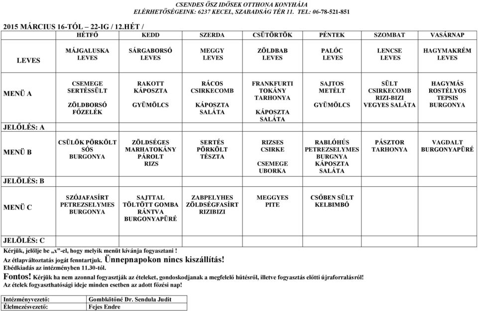 FRANKFURTI SAJTOS METÉLT COMB RIZI-BIZI VEGYES HAGYMÁS ROSTÉLYOS TEPSIS CSÜLÖK SÓS