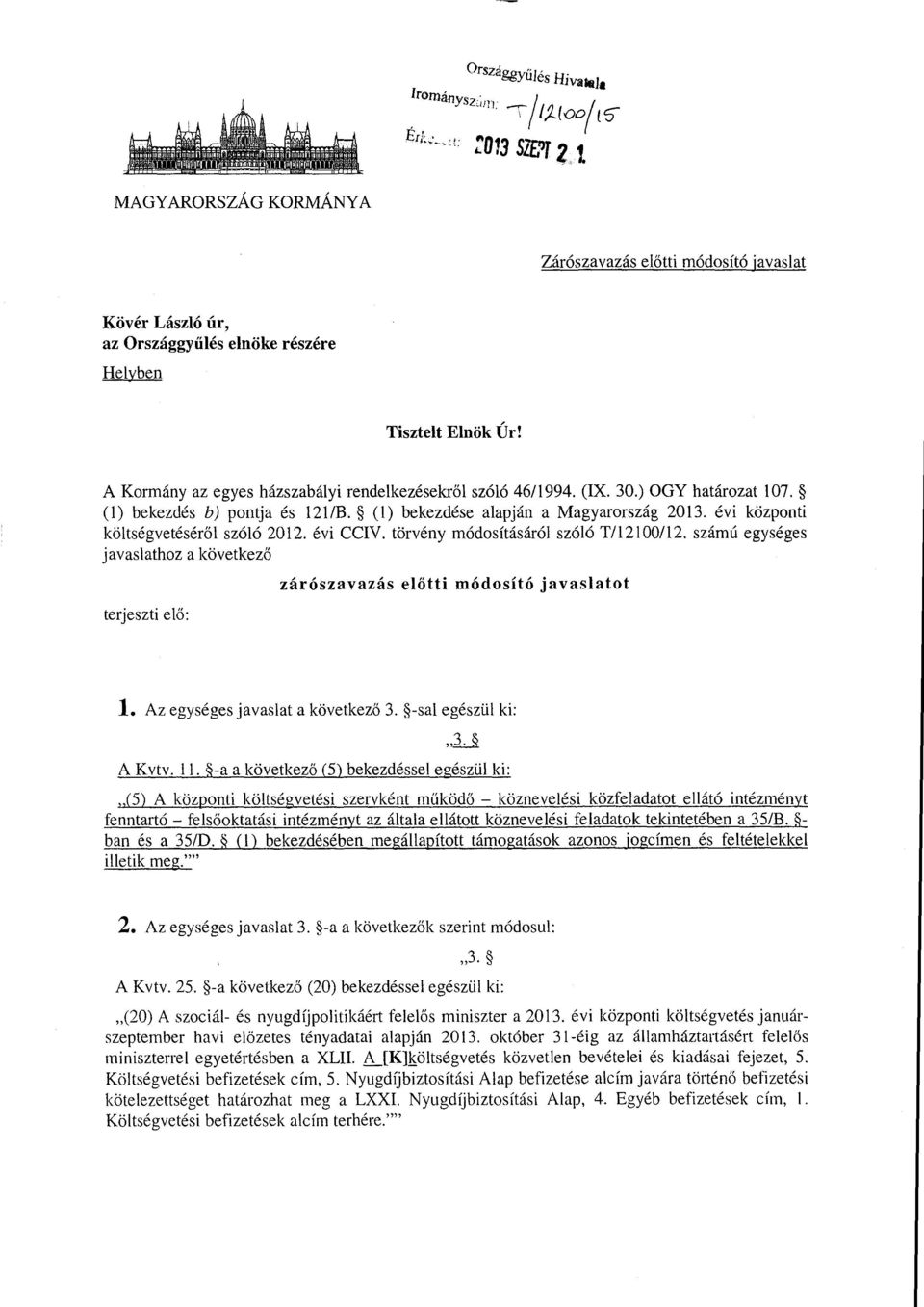 A Kormány az egyes házszabályi rendelkezésekr ől szóló 46/1994. (IX. 30.) OGY határozat 107. (1) bekezdés b) pontja és 121/B. (1) bekezdése alapján a Magyarország 2013.