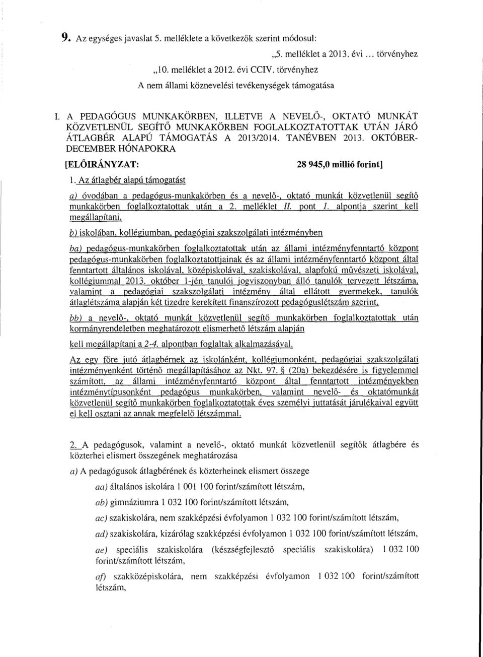 A PEDAGÓGUS MUNKAKORBEN, ILLETVE A NEVELŐ-, OKTATÓ MUNKAT KÖZVETLENÜL SEGÍTŐ MUNKAKÖRBEN FOGLALKOZTATOTTAK UTÁN JÁR Ó ÁTLAGBÉR ALAPÚ TÁMOGATÁS A 2013/2014. TANÉVBEN 2013.