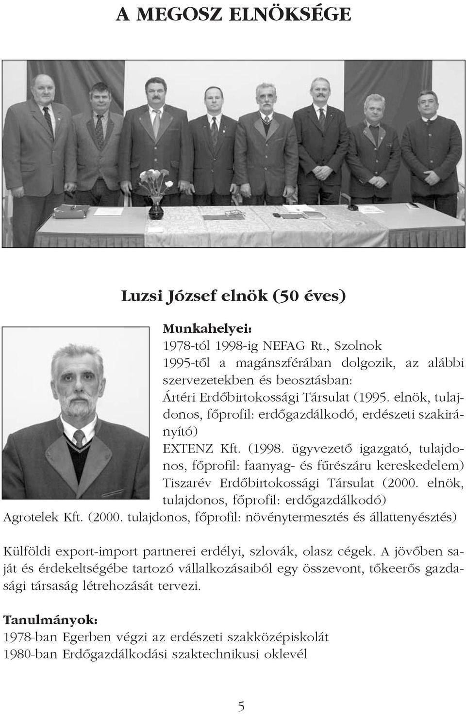 elnök, tulajdonos, fõprofil: erdõgazdálkodó, erdészeti szakirányító) EXTENZ Kft. (1998.