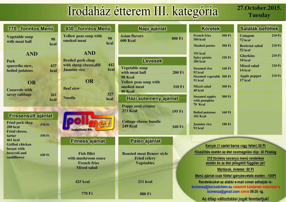 and cauliflower Yellow peas soup with smoked meat ND reded pork chop with sheep cheese,dill Jasmine rice eef stew Noodle 90 442 327 sian flavors 600 Kcal Vegetable soup with meat ball 98 Kcal Yellow