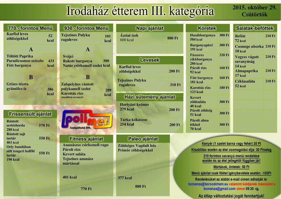 tengeri halfilé tartár 198 Tejszínes Pulyka raguleves 101 Svájci Rakott burgonya 300 Natúr csirkemell szelet Zabpelyhes rántott pulykamell szelet Karottás rizs 289 nanászos csirkemell ragu Tejszínes