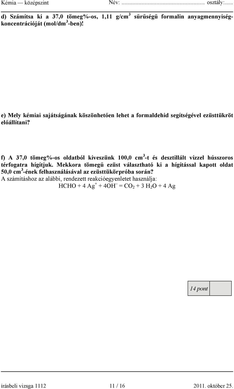 f) A 37,0 tömeg%-os oldatból kiveszünk 100,0 cm 3 -t és desztillált vízzel hússzoros térfogatra hígítjuk.