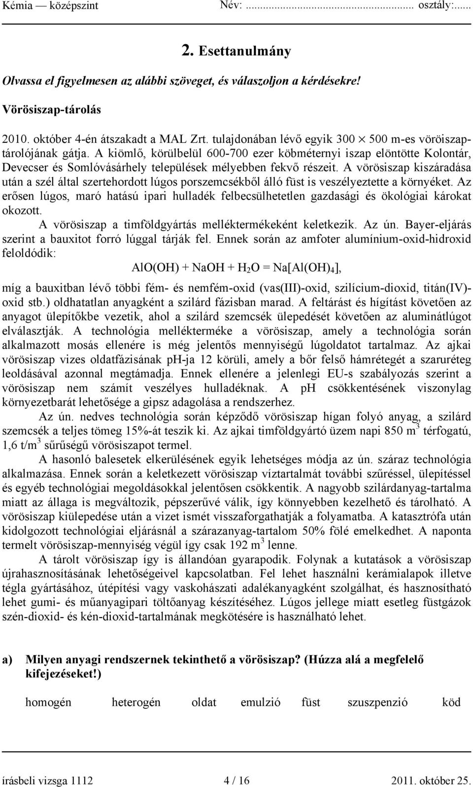 A vörösiszap kiszáradása után a szél által szertehordott lúgos porszemcsékből álló füst is veszélyeztette a környéket.