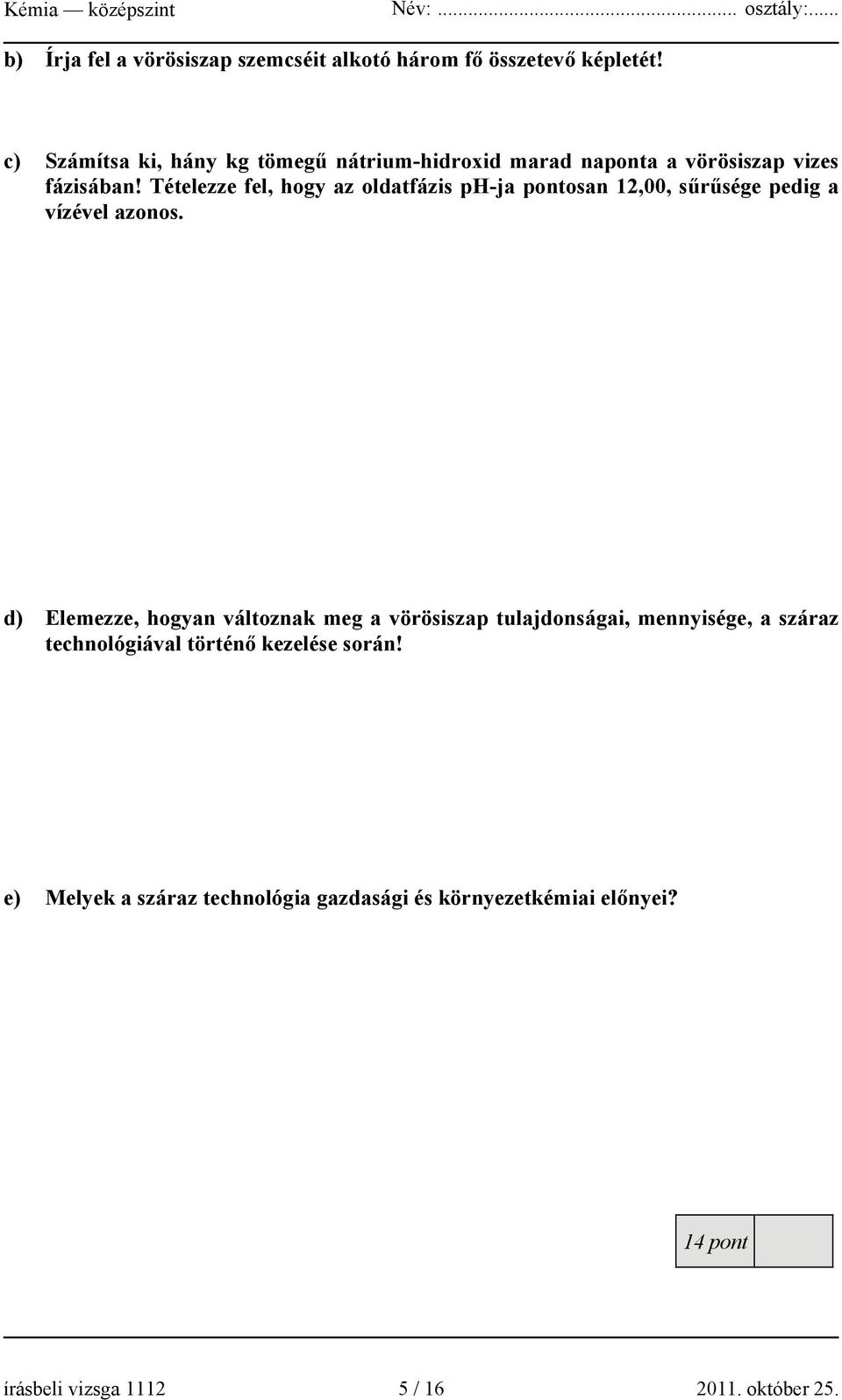 Tételezze fel, hogy az oldatfázis ph-ja pontosan 12,00, sűrűsége pedig a vízével azonos.