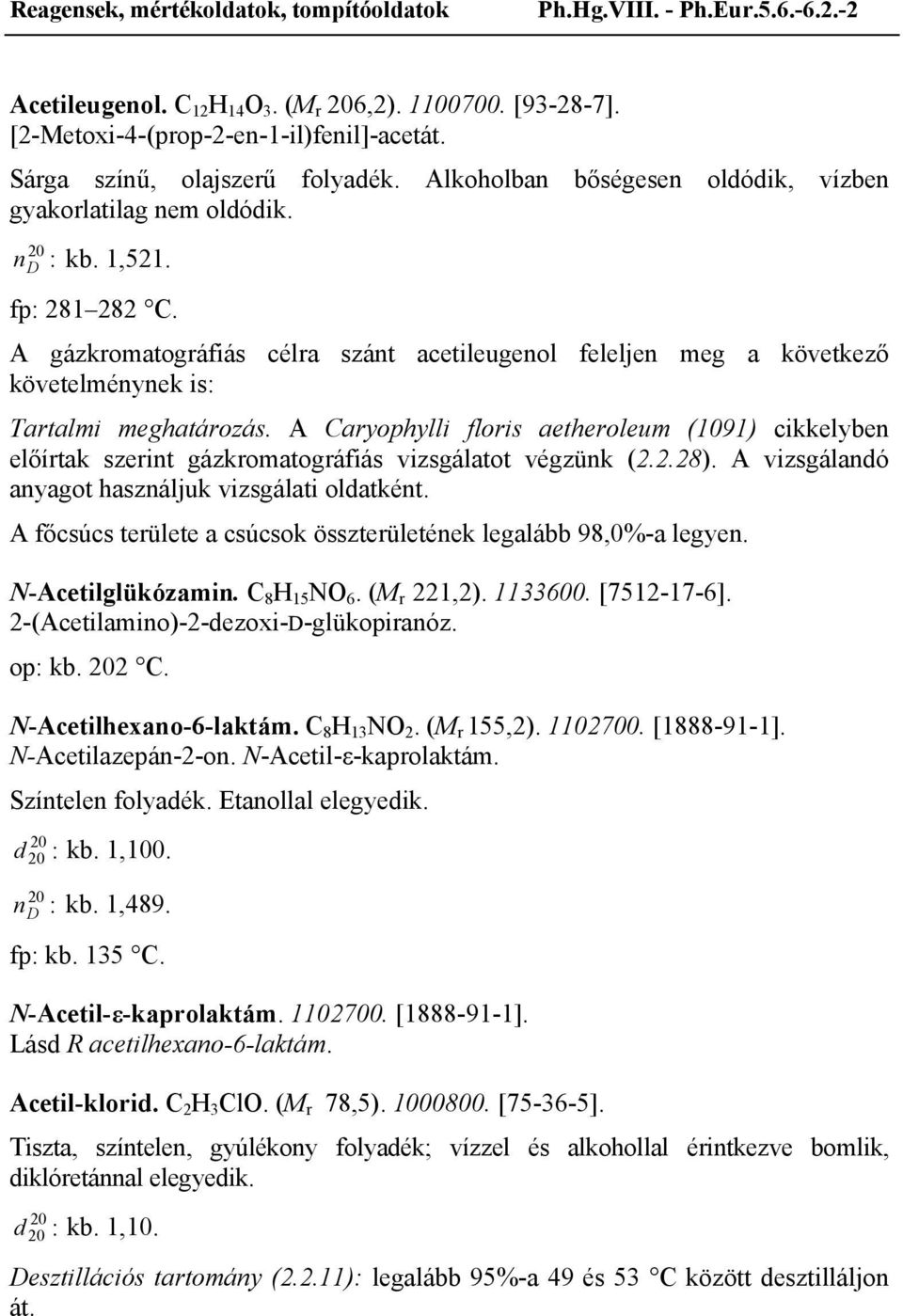 A gázkromatográfiás célra szánt acetileugenol feleljen meg a következő követelménynek is: Tartalmi meghatározás.