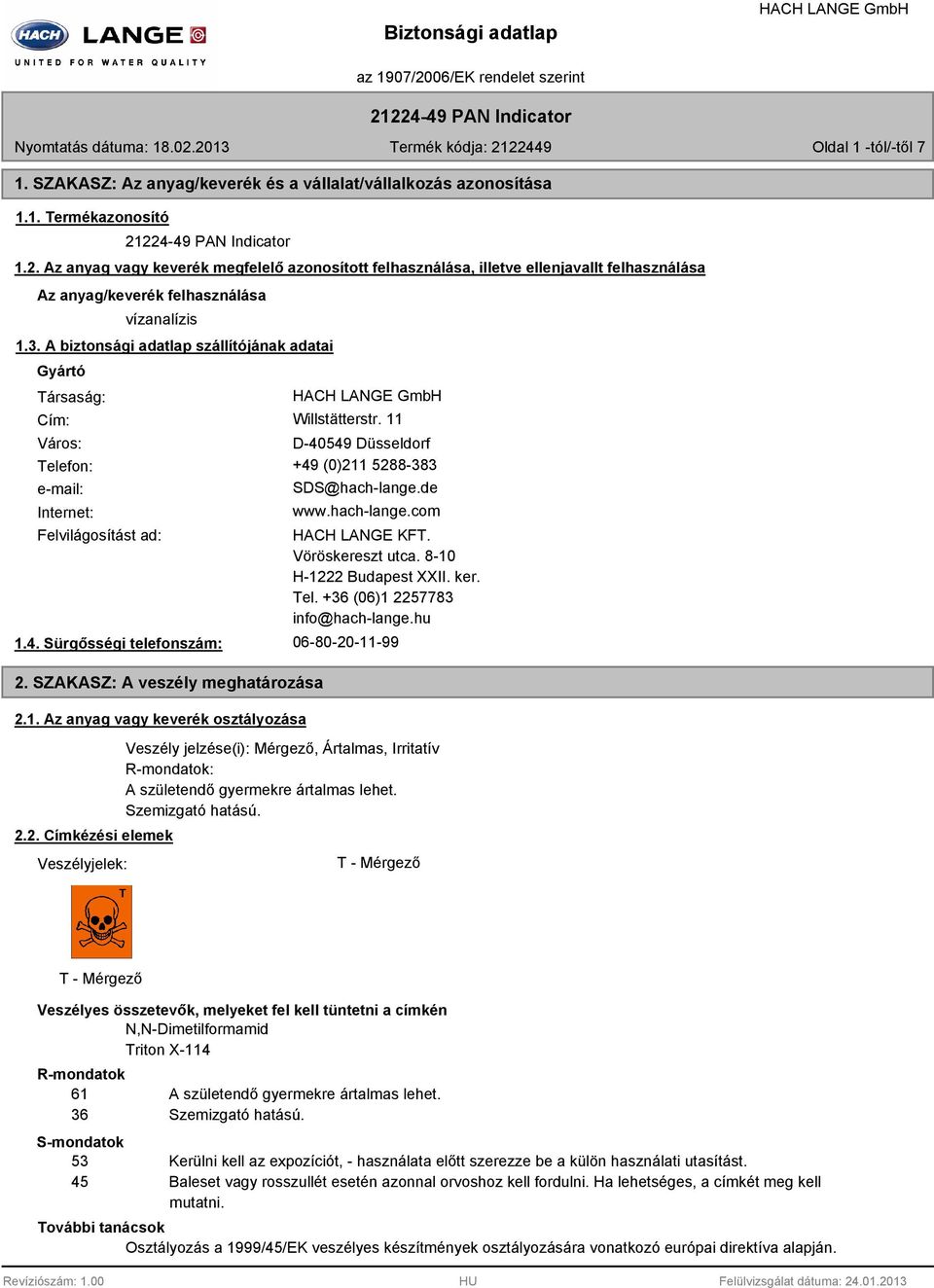 A biztonsági adatlap szállítójának adatai Gyártó Társaság: Cím: Willstätterstr. 11 Város: D-40549 Düsseldorf Telefon: +49 (0)211 5288-383 e-mail: Internet: SDS@hach-lange.de www.hach-lange.com Felvilágosítást ad: 1.