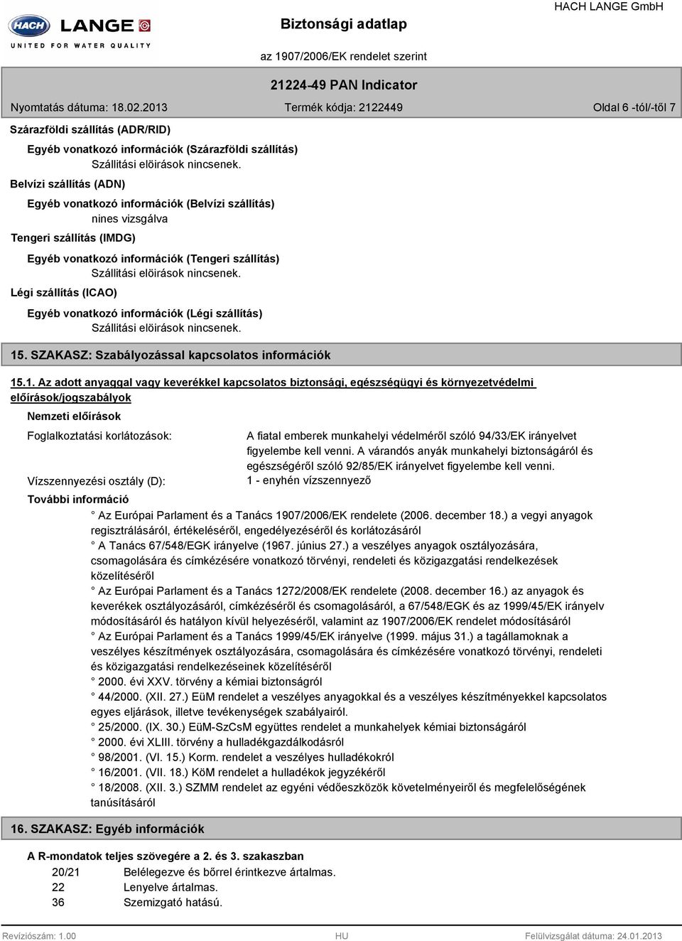 Légi szállítás (ICAO) Egyéb vonatkozó információk (Légi szállítás) Szállitási elöirások nincsenek. 15