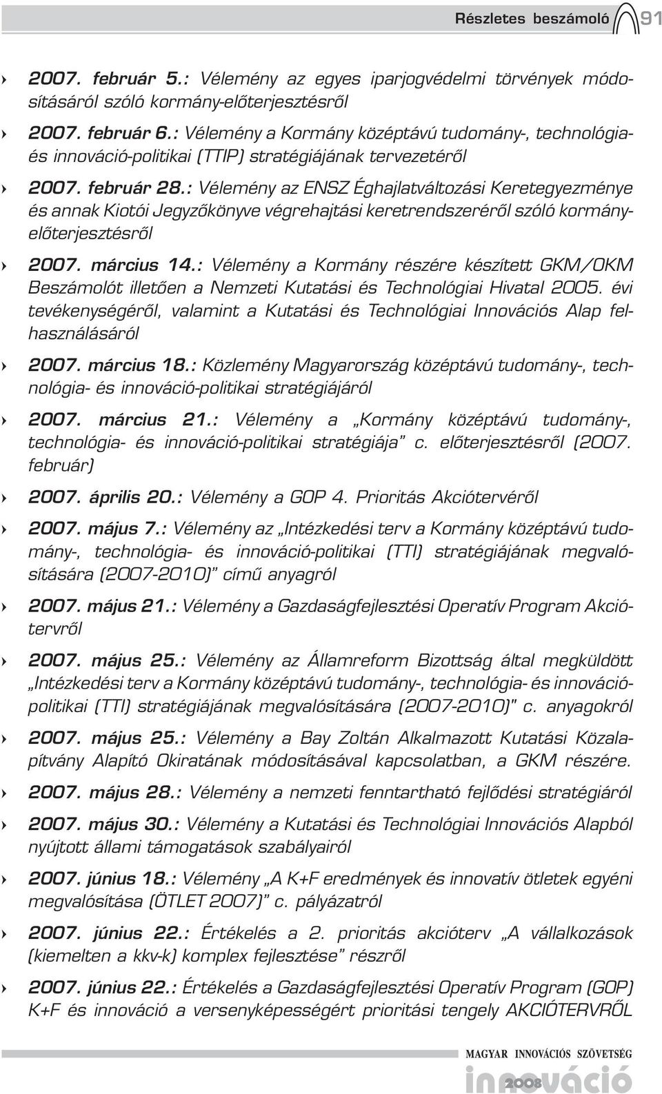 : Vélemény az ENSZ Éghajlatváltozási Keretegyezménye és annak Kiotói Jegyzőkönyve végrehajtási keretrendszeréről szóló kormányelőterjesztésről 2007. március 14.