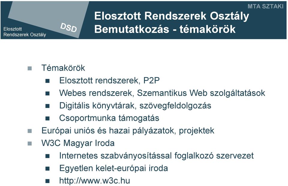 Csoportmunka támogatás Európai uniós és hazai pályázatok, projektek W3C Magyar