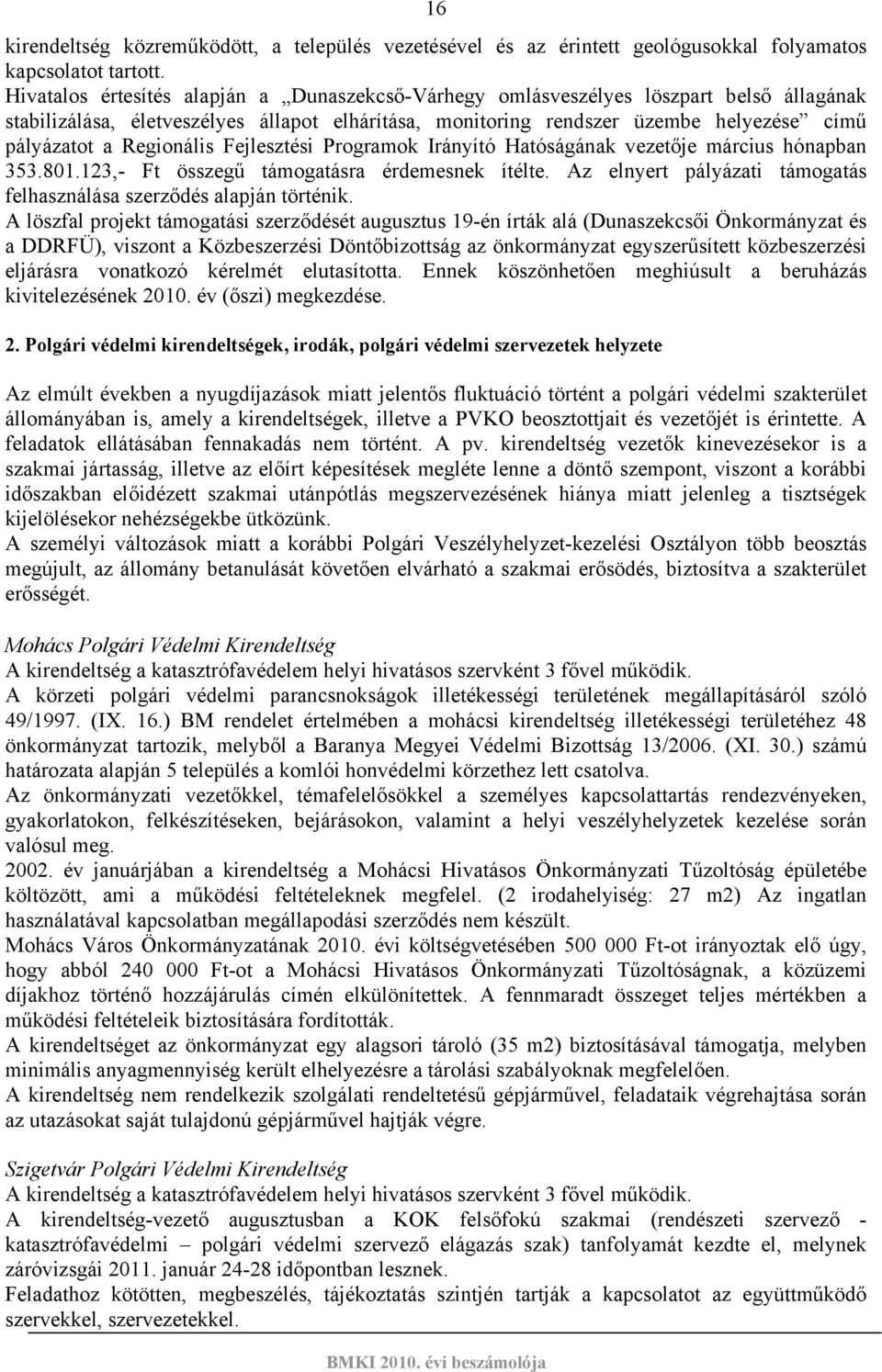 Regionális Fejlesztési Programok Irányító Hatóságának vezetője március hónapban 353.801.123,- Ft összegű támogatásra érdemesnek ítélte.