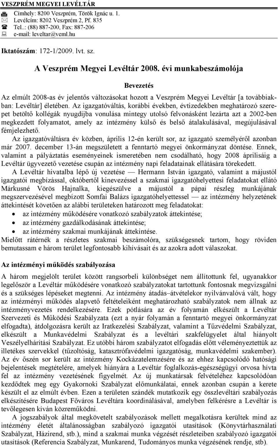 Az igazgatóváltás, korábbi években, évtizedekben meghatározó szerepet betöltő kollégák nyugdíjba vonulása mintegy utolsó felvonásként lezárta azt a 2002-ben megkezdett folyamatot, amely az intézmény