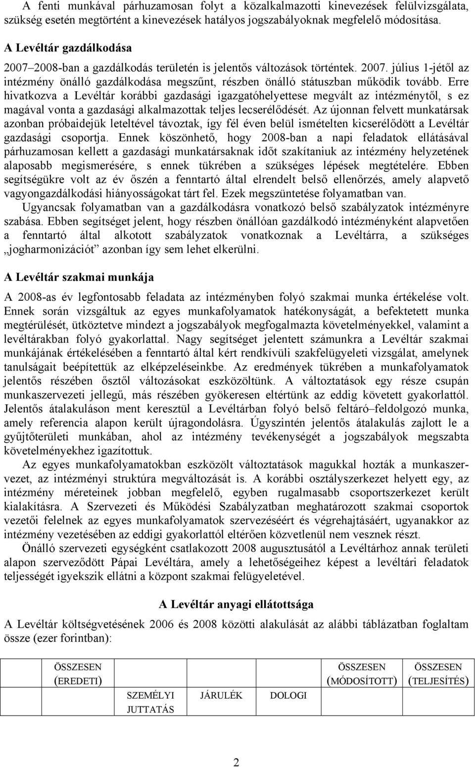 Erre hivatkozva a Levéltár korábbi gazdasági igazgatóhelyettese megvált az intézménytől, s ez magával vonta a gazdasági alkalmazottak teljes lecserélődését.