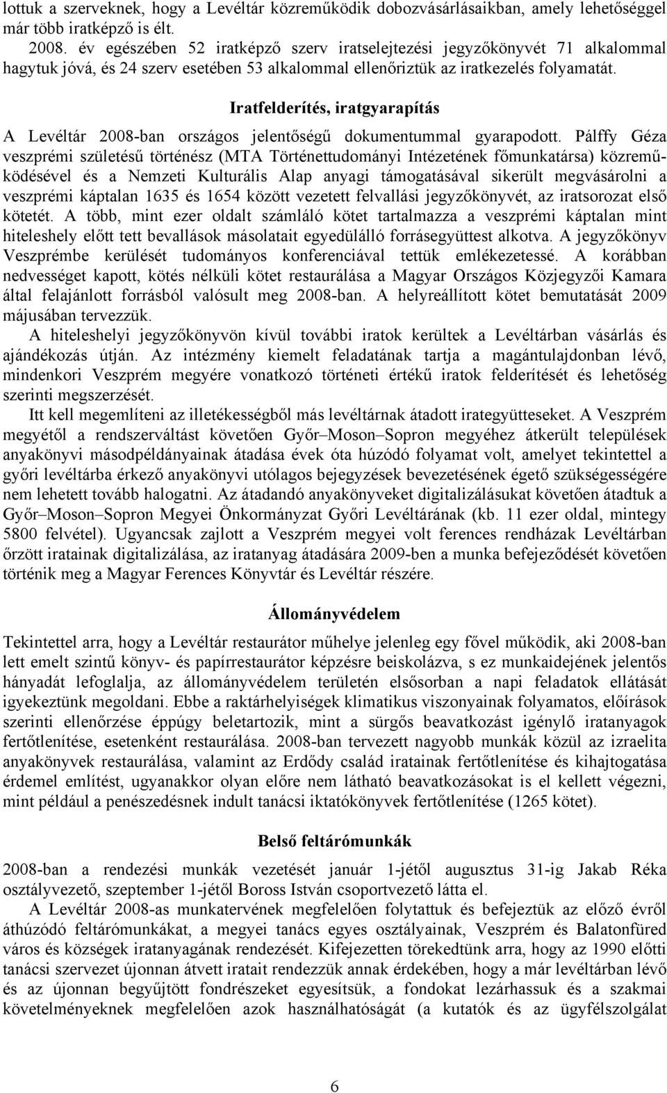 Iratfelderítés, iratgyarapítás A Levéltár 2008-ban országos jelentőségű dokumentummal gyarapodott.