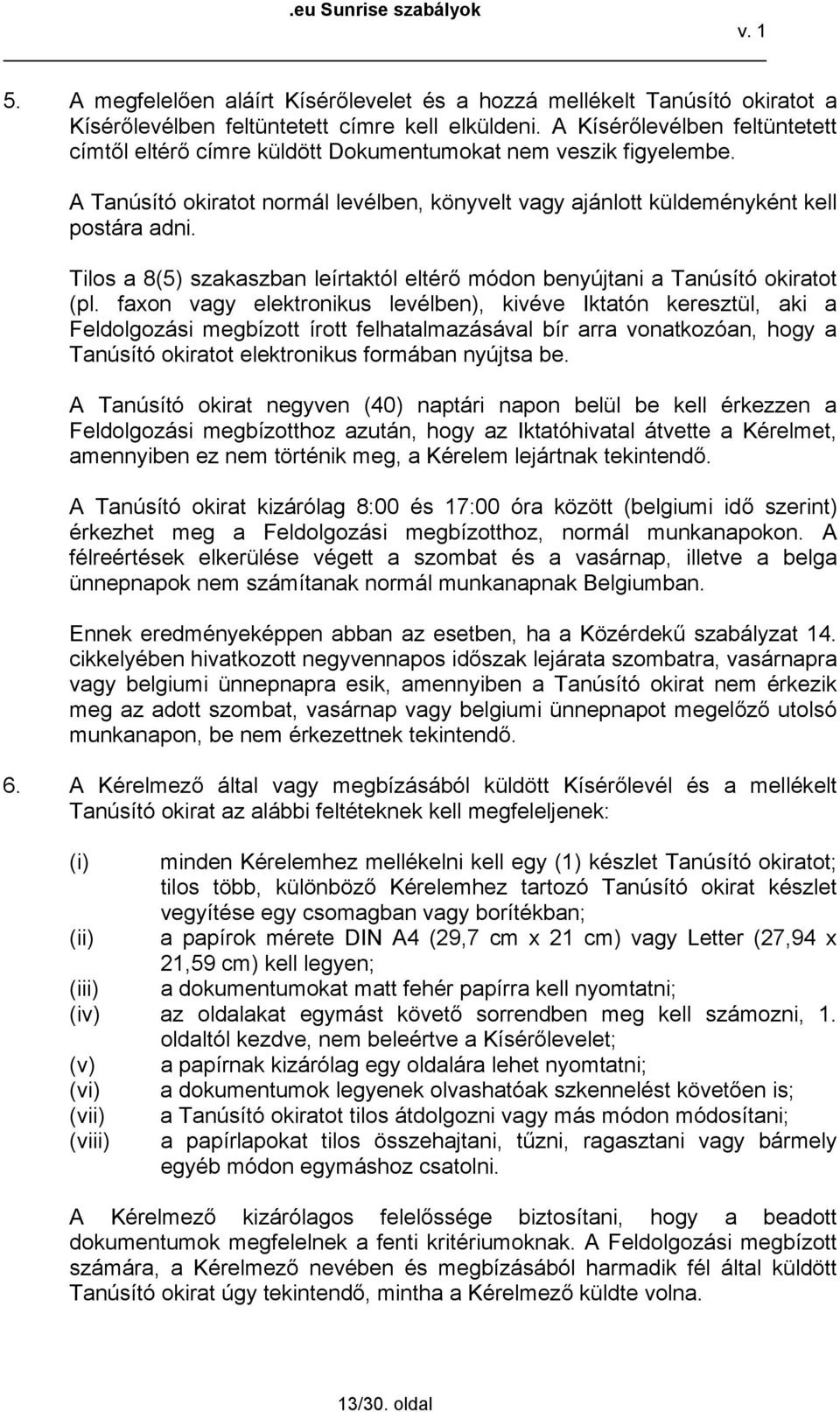 Tilos a 8(5) szakaszban leírtaktól eltérő módon benyújtani a Tanúsító okiratot (pl.