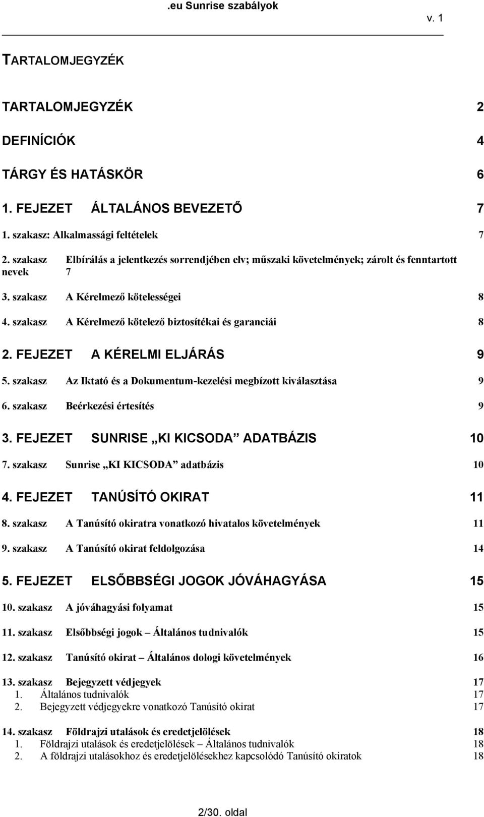 szakasz A Kérelmező kötelező biztosítékai és garanciái 8 2. FEJEZET A KÉRELMI ELJÁRÁS 9 5. szakasz Az Iktató és a Dokumentum-kezelési megbízott kiválasztása 9 6. szakasz Beérkezési értesítés 9 3.