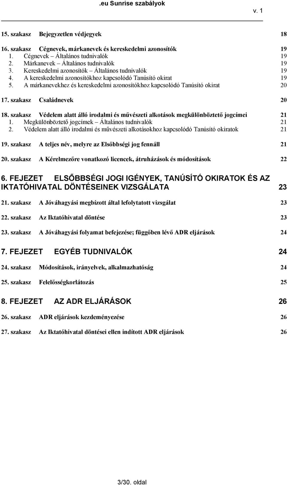 szakasz Családnevek 20 18. szakasz Védelem alatt álló irodalmi és művészeti alkotások megkülönböztető jogcímei 21 1. Megkülönböztető jogcímek Általános tudnivalók 21 2.