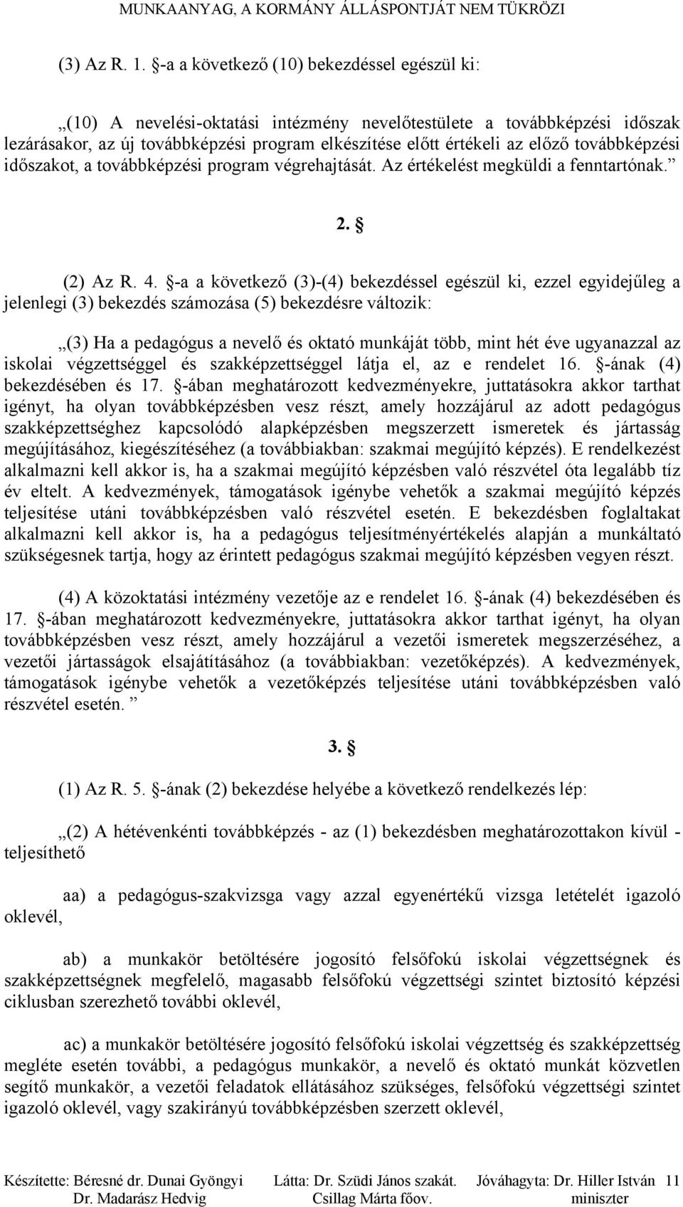 továbbképzési időszakot, a továbbképzési program végrehajtását. Az értékelést megküldi a fenntartónak. 2. (2) Az R. 4.