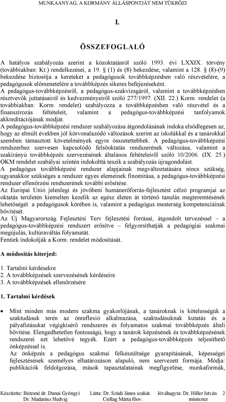 A pedagógus-továbbképzésről, a pedagógus-szakvizsgáról, valamint a továbbképzésben résztvevők juttatásairól és kedvezményeiről szóló 277/1997. (XII. 22.) Korm. rendelet (a továbbiakban: Korm.