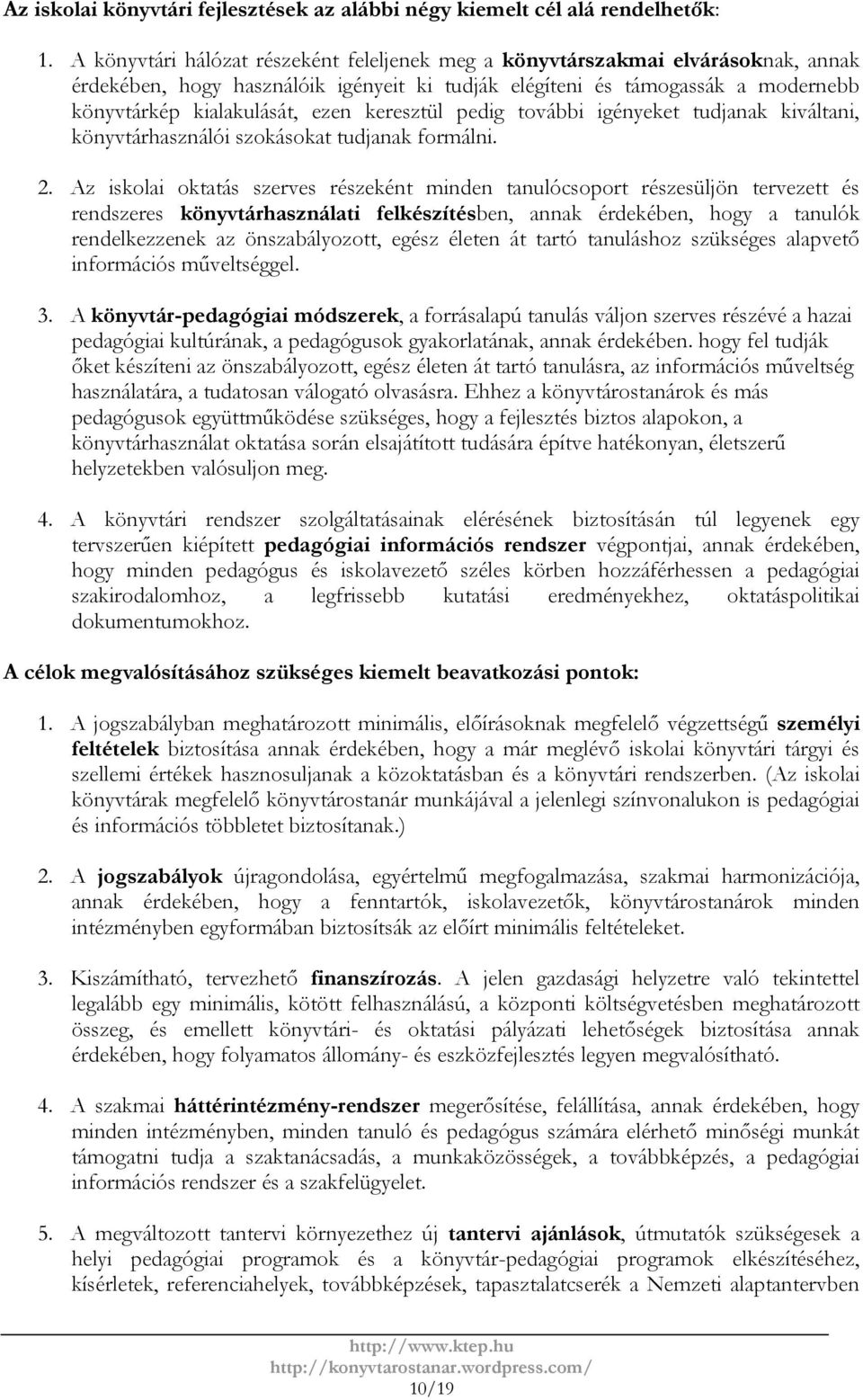 keresztül pedig további igényeket tudjanak kiváltani, könyvtárhasználói szokásokat tudjanak formálni. 2.